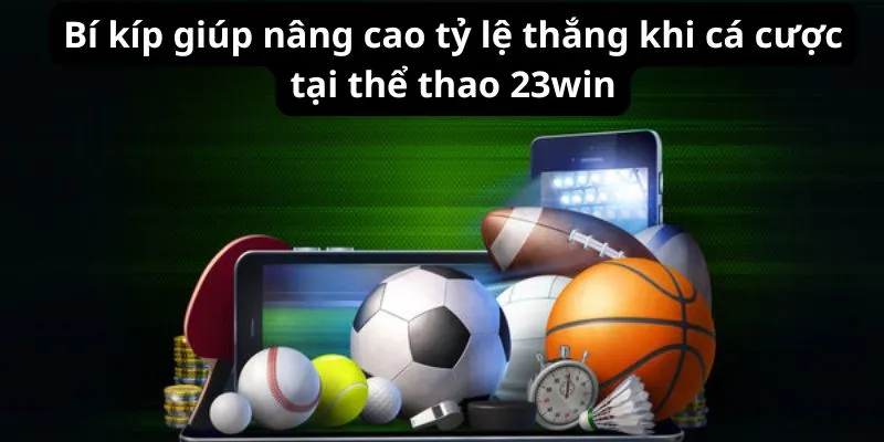 Bí kíp giúp nâng cao tỷ lệ thắng khi cá cược thể thao 23win