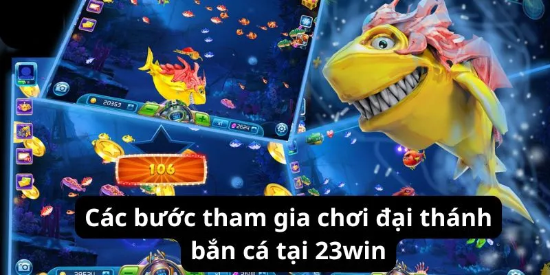 Các bước tham gia chơi đại thánh bắn cá tại 23win