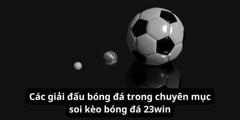 Các giải đấu bóng đá trong chuyên mục soi kèo bóng đá 23win