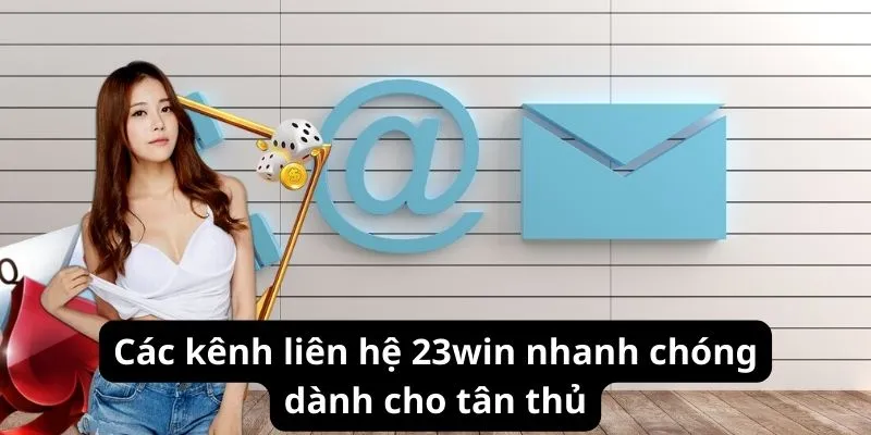 Các kênh liên hệ 23win nhanh chóng dành cho tân thủ