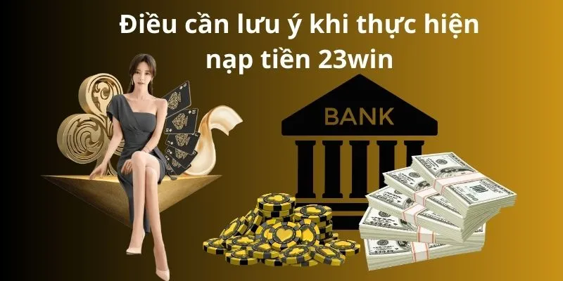 Những điểm quan trọng cần chú ý khi tiến hành nạp tiền