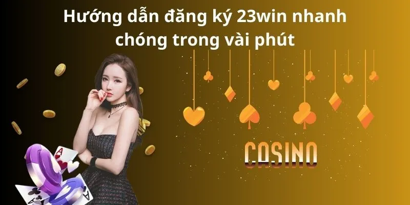 Hướng dẫn đăng ký 23win nhanh chóng trong vài phút