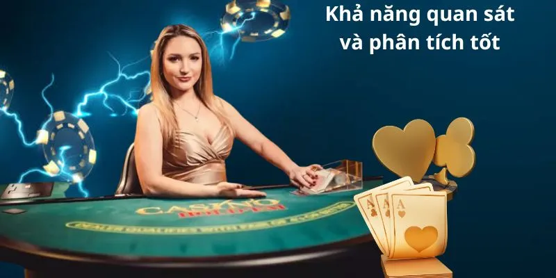 Sự nhạy bén và phân tích khá tốt của dealer chia bài