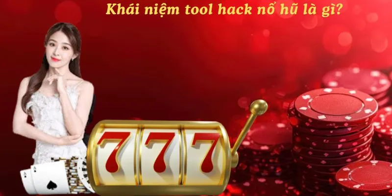 Khái niệm tool hack nổ hũ là gì?