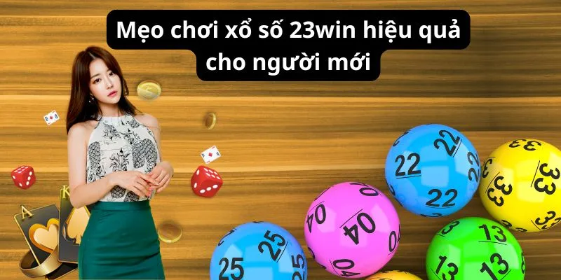 Mẹo chơi xổ số 23win hiệu quả cho người mới