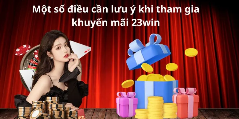 Một số điều cần lưu ý khi tham gia khuyến mãi 23win