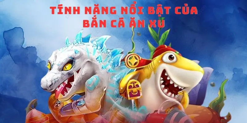 Những tính năng nổi bật của tựa game bắn cá mang lại