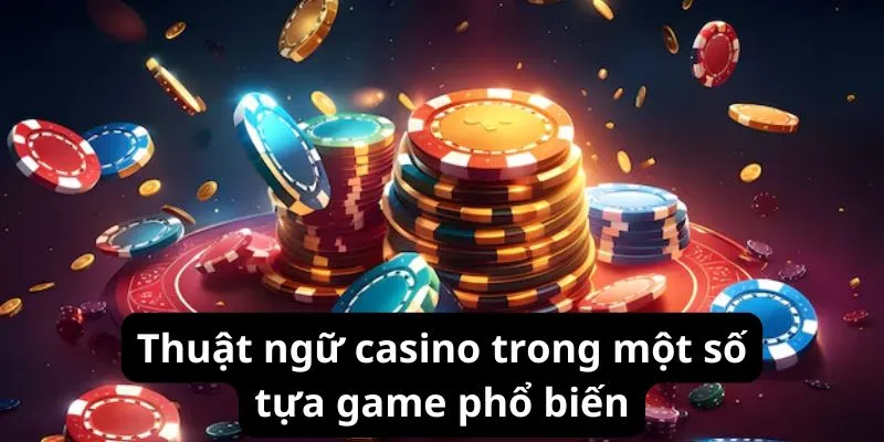 Thuật ngữ casino trong một số tựa game phổ biến