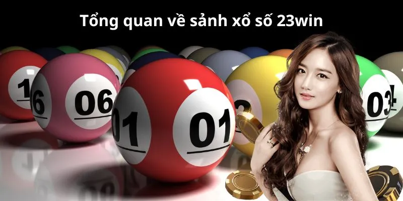 Tổng quan về sảnh xổ số 23win