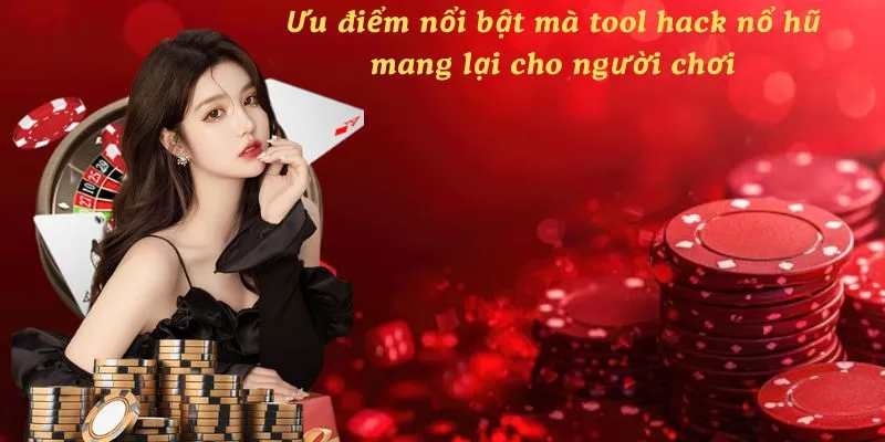 Ưu điểm nổi bật mà tool hack slot mang lại cho người chơi