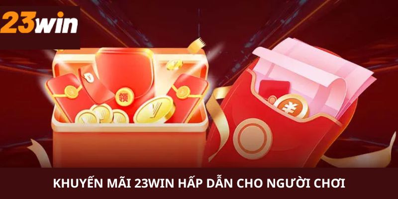 Khuyến mãi 23WIN mang đến nguồn lợi cho người chơi