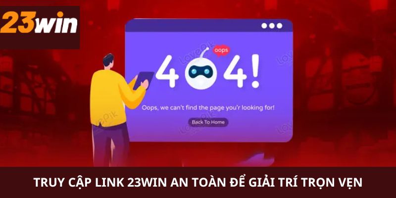 Link 23WIN an toàn giúp bạn yên tâm trải nghiệm