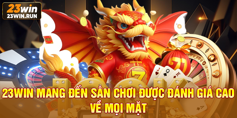 23WIN mang đến sân chơi được đánh giá cao về mọi mặt