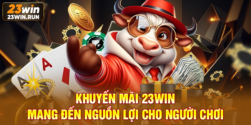 Khuyến mãi 23WIN mang đến nguồn lợi cho người chơi