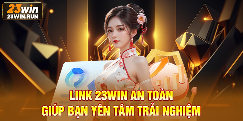 Link 23WIN an toàn giúp bạn yên tâm trải nghiệm